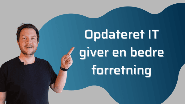 Opdateret IT giver dig en bedre forretning