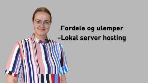 Fordele og ulemper ved lokal server hosting