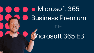 Microsoft 365 Business Premium eller Microsoft 365 E3